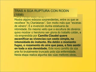 TRAS SU RUPTURA CON RODIN
(1898)
 