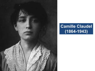 Camille Claudel
(1864-1943)
 