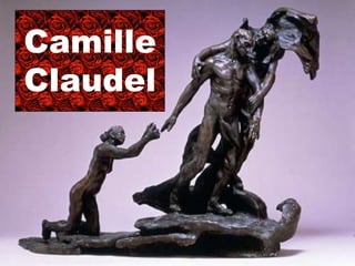 Camille
Claudel
 