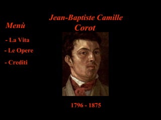 Jean-Baptiste Camille
Menù                Corot
- La Vita
- Le Opere
- Crediti




                   1796 - 1875
 