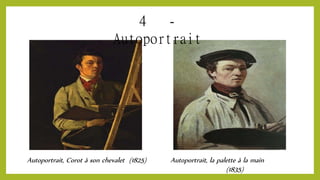 4 -
Autoportrait
Autoportrait, Corot à son chevalet (1825) Autoportrait, la palette à la main
(1835)
 