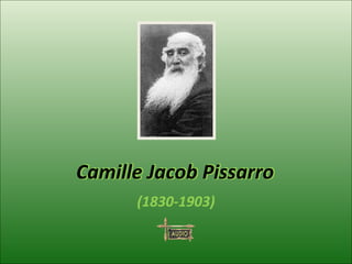 Camille  Jacob  Pissarro (1830-1903) Camille  Jacob  Pissarro Camille  Jacob  Pissarro 