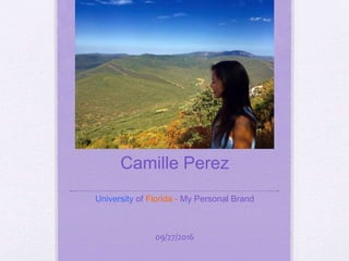 Camille Perez
University of Florida - My Personal Brand
09/27/2016
 