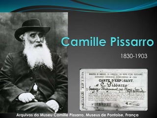 1830-1903




Arquivos do Museu Camille Pissarro, Museus de Pontoise, França
 