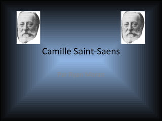 Camille Saint-Saens

   Par Ryan Moran
 
