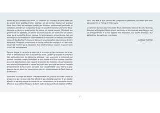 1
siques les plus sensibles qui soient. La virtuosité du concerto de Saint-Saëns est
au service d’une grande émotion intérieure et son écriture faussement pudique
laisse fleurir dans les passages chantés des émotions extrêmement profondes et
complexes. Derrière un compositeur à qui l’on a parfois reproché une forme d’aca-
démisme se cache un grand artiste. De même, on associe souvent Offenbach aux
griseries de ses opérettes. On devine pourtant sous ses airs de frivolité un compo-
siteur qui a pu souffrir de son manque de reconnaissance et qui dévoile dans ses
œuvres pour violoncelle toute sa sensibilité et sa musicalité. Au-delà du pourvoyeur
extraverti des Bouffes Parisiens, on découvre un violoncelliste très intérieur. À notre
époque où l’image est si importante et suscite parfois des préjugés, il m’a paru inté-
ressant de montrer que la réputation d’un artiste n’est pas toujours en accord avec
ce qu’il est véritablement.
Dans ce disque, il y a certes le plaisir de la rencontre et l’enchantement de la jeu-
nesse et de la musique, mais aussi l’idée du chant. Le chant a toujours eu une place
très particulière dans ma démarche artistique : non seulement le violoncelle est
souvent considéré comme l’instrument le plus proche de la voix humaine, mais l’ex-
pressivité des chanteurs, leur capacité à raconter des histoires, à nous transporter,
ainsi que le côté organique et naturel de la voix sont pour moi une source éternelle
d’inspiration et de fascination. J’ai donc tout naturellement voulu mettre au pro-
gramme de cet album les transcriptions des airs emblématiques de Saint-Saëns et
d’Offenbach.
Voilà donc un disque de débuts, une présentation, et j’ai voulu pour cela choisir un
programme qui me ressemble. Née à Paris de parents belges, partie à 18 ans étudier
à Berlin, je me sens proche du monde de ces compositeurs, de la sensibilité subtile,
à fleur de peau et bien française de Saint-Saëns et de la profonde légèreté d’Offen-
bach, peut-être le plus parisien des compositeurs allemands, qui reflète bien mon
parcours entre la France et l’Allemagne.
Je remercie de tout cœur Alexandre Bloch, l’Orchestre National de Lille, Nemanja
Radulović et Rolando Villazón d’avoir participé à la fête musicale qu’a été pour moi
cet enregistrement et d’avoir apporté leur inspiration, leur souffle artistique, leur
gaîté et leur bienveillance à ce disque.
CAMILLE THOMAS
7
 