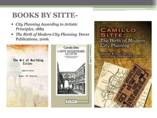 BOOKS BY SITTE-
▪ City Planning According to Artistic
Principles, 1889
▪ The Birth of Modern City Planning. Dover
Publications, 2006.
 