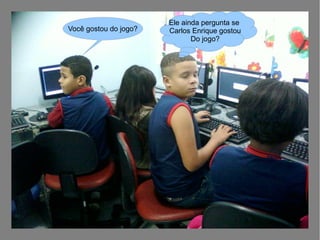 Você gostou do jogo?
Ele ainda pergunta se
Carlos Enrique gostou
Do jogo?