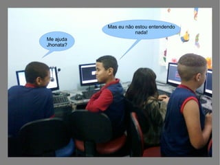Mas eu não estou entendendo
nada!
Me ajuda
Jhonata?