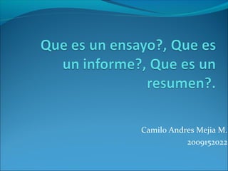 Camilo Andres Mejia M.
2009152022
 