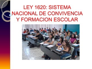 LEY 1620: SISTEMA
NACIONAL DE CONVIVENCIA
 Y FORMACION ESCOLAR
 
