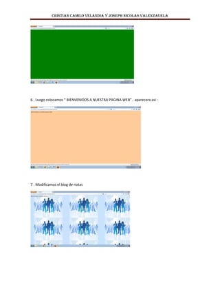 CRISTIAN CAMILO VELANDIA Y JOSEPH NICOLAS VALENZAUELA
6 . Luego colocamos “ BIENVENIDOS A NUESTRA PAGINA WEB”.. aparecera asi :
7 . Modificamos el blog de notas
 