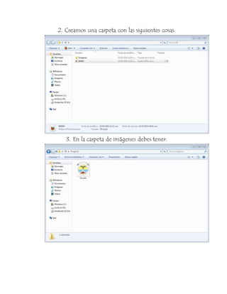 2. Creamos una carpeta con las siguientes cosas. 
3. En la carpeta de imágenes debes tener: 
 