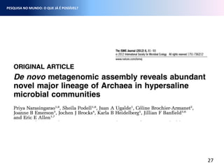 27
PESQUISA NO MUNDO: O QUE JÁ É POSSÍVEL?
 