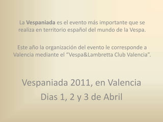 La Vespaniada es el evento más importante que se realiza en territorio español del mundo de la Vespa.<br />Este año la org...