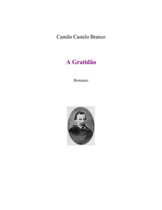 Camilo Castelo Branco
A Gratidão
Romance
 