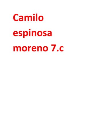 Camilo
espinosa
moreno 7.c
 
