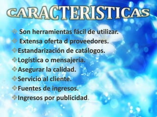CARACTERISTICASSon herramientas fácil de utilizar.