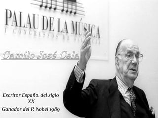 Escritor Español del siglo
           XX
Ganador del P. Nobel 1989
 