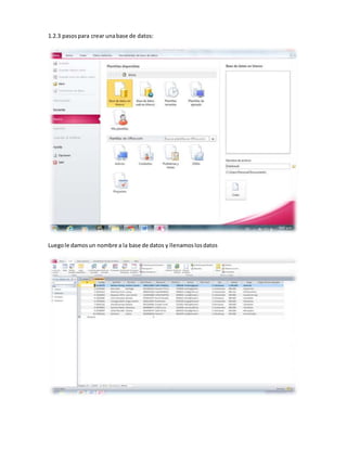1.2.3 pasos para crear una base de datos: 
Luego le damos un nombre a la base de datos y llenamos los datos 
 