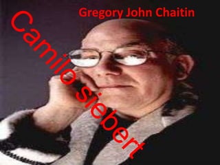 Gregory John Chaitin
 