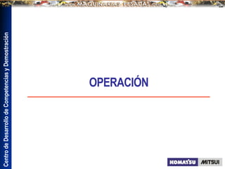 Centro
de
Desarrollo
de
Competencias
y
Demostración
OPERACIÓN
 