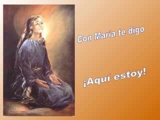 Con María te digo ¡Aquí estoy!