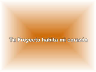 Tu Proyecto habita mi corazón