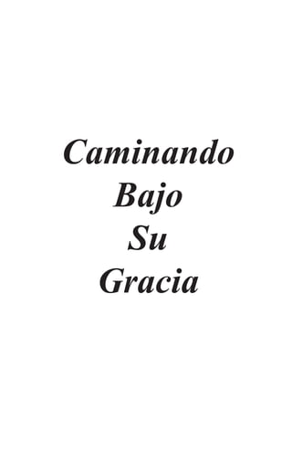 Caminando
   Bajo
    Su
  Gracia
 