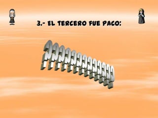 3.- El tercero fue PACO:
 