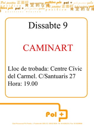 Dissabte 9 CAMINART Lloc de trobada: Centre Cívic del Carmel. C/Santuaris 27 Hora: 19.00 