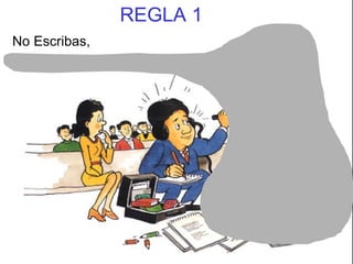 REGLA 1 No Escribas, 