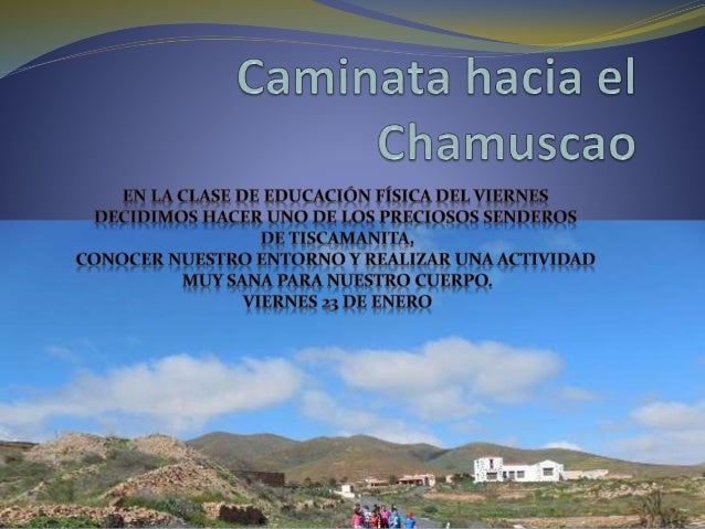 Caminata Hacia El Chamuscao Tiscamanita