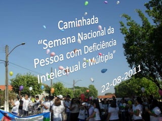 Caminhada  “Semana Nacional da Pessoa com Deficiência Intelectual e Múltipla” 22-08-2011 