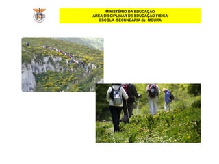 MINISTÉRIO DA EDUCAÇÃO
ÁREA DISCIPLINAR DE EDUCAÇÃO FISICA
ESCOLA SECUNDÁRIA de MOURA
 