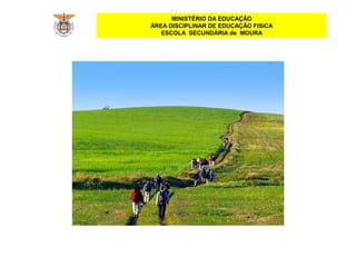 MINISTÉRIO DA EDUCAÇÃO
ÁREA DISCIPLINAR DE EDUCAÇÃO FISICA
ESCOLA SECUNDÁRIA de MOURA
 