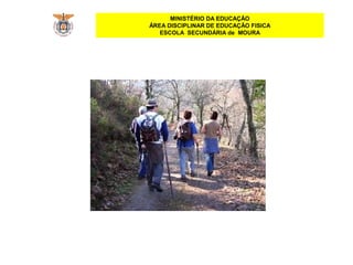 MINISTÉRIO DA EDUCAÇÃO
ÁREA DISCIPLINAR DE EDUCAÇÃO FISICA
ESCOLA SECUNDÁRIA de MOURA
 