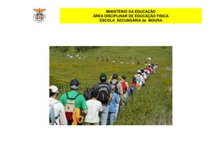 MINISTÉRIO DA EDUCAÇÃO
ÁREA DISCIPLINAR DE EDUCAÇÃO FISICA
ESCOLA SECUNDÁRIA de MOURA
 