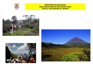 MINISTÉRIO DA EDUCAÇÃO
ÁREA DISCIPLINAR DE EDUCAÇÃO FISICA
ESCOLA SECUNDÁRIA de MOURA
 