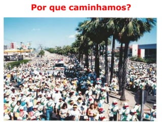 Por que caminhamos?
