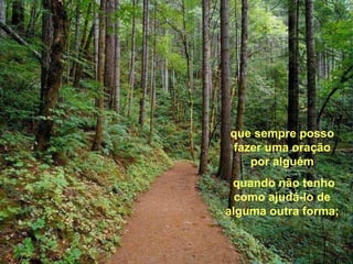 que sempre posso fazer uma oração por alguém quando não tenho como ajudá-lo de alguma outra forma; 