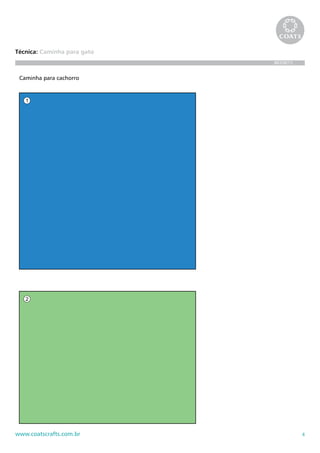 4www.coatscrafts.com.br
Técnica: Caminha para gato
BR208/12
- 00480, com 40 x 40 cm (3 x)
- 54493, com 40 x 30 cm (4 x)
- 05508, com 15 x 10 cm (8 x)
Legenda
1º - Costura
2º - Dobrar
sobre a
1,5 cm n
3º - Encher a
4º - Costura
5º - Costura
abertura
encha co
Caminha para cachorro
 