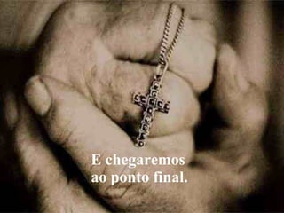 Um dia,  deixaremos de ser parte do caminho... E chegaremos  ao ponto final. 