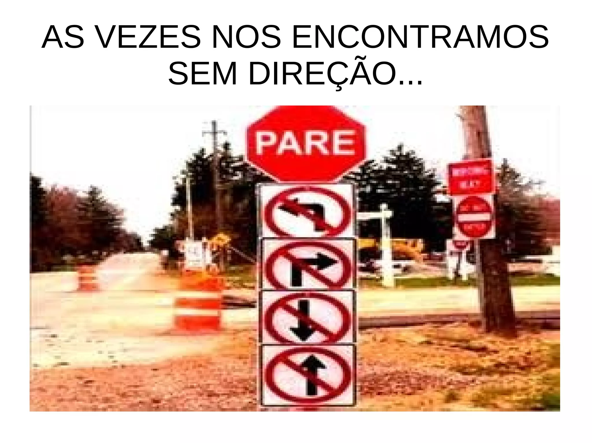AS VEZES NOS ENCONTRAMOS
SEM DIREÇÃO...