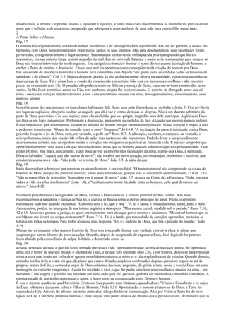 misericórdia, a ternura e o perdão aliados à eqüidade e à justiça, e tanto mais claro discerniremos as inumeráveis provas de um
amor que é infinito, e de uma terna compaixão que sobrepuja o amor anelante de uma mãe para com o filho extraviado.
2
A Ponte Sobre o Abismo
Pág. 17
O homem foi originariamente dotado de nobres faculdades e de um espírito bem equilibrado. Era um ser perfeito, e estava em
harmonia com Deus. Seus pensamentos eram puros, santos os seus intentos. Mas pela desobediência, suas faculdades foram
pervertidas, e o egoísmo tomou o lugar do amor. Sua natureza tornou-se tão enfraquecida pela transgressão que lhe era
impossível, em sua própria força, resistir ao poder do mal. Fez-se cativo de Satanás, e assim teria permanecido para sempre se
Deus não tivesse intervindo de modo especial. Era desígnio do tentador frustrar o plano divino quanto à criação do homem, e
encher a Terra de miséria e desolação. E todo este mal ele apontava como conseqüência da criação do homem por Deus.
Em seu estado de inocência mantinha o homem feliz comunhão com Aquele "em quem estão escondidos todos os tesouros da
sabedoria e da ciência". Col. 2:3. Depois de pecar, porém, já não podia encontrar alegria na santidade, e procurou esconder-se
da presença de Deus. Tal é ainda hoje o estado do coração não convertido. Não está em harmonia com Deus e não encontra
prazer na comunhão com Ele. O pecador não poderia sentir-se feliz na presença de Deus; esquivar-se-ia ao contato dos seres
santos. Se lhe fosse permitido entrar no Céu, este nenhuma alegria lhe proporcionaria. O espírito de abnegado amor que ali
reina - onde cada coração reflete o Infinito Amor - não encontraria eco em sua alma. Seus pensamentos, seus interesses, seus
motivos seriam
Pág. 18
bem diferentes dos que animam os imaculados habitantes dali. Seria uma nota discordante na melodia celeste. O Céu ser-lhe-ia
um lugar de suplícios; almejaria ocultar-se daquele que ali é luz e centro de todas as alegrias. Não é um decreto arbitrário da
parte de Deus que veda o Céu aos ímpios; estes são excluídos por sua própria inaptidão para dele participar. A glória de Deus
ser-lhes-ia um fogo consumidor. Prefeririam a destruição, para serem escondidos da face dAquele que morreu para os redimir.
É-nos impossível, por nós mesmos, escapar ao abismo do pecado em que estamos mergulhados. Nosso coração é ímpio, e não
o podemos transformar. "Quem do imundo tirará o puro? Ninguém!" Jó 14:4. "A inclinação da carne é inimizade contra Deus,
pois não é sujeita à lei de Deus, nem, em verdade, o pode ser." Rom. 8:7. A educação, a cultura, o exercício da vontade, o
esforço humano, todos têm sua devida esfera de ação, mas neste caso são impotentes. Poderão levar a um procedimento
exteriormente correto, mas não podem mudar o coração; são incapazes de purificar as fontes da vida. É preciso um poder que
opere interiormente, uma nova vida que proceda do alto, antes que os homens possam substituir o pecado pela santidade. Esse
poder é Cristo. Sua graça, unicamente, é que pode avivar as amortecidas faculdades da alma, e atraí-la a Deus, à santidade.
Disse o Salvador: "Aquele que não nascer de novo"- não receber um novo coração, novos desejos, propósitos e motivos, que
conduzem a uma nova vida - "não pode ver o reino de Deus." João 3:3. A idéia de que
Pág. 19
basta desenvolver o bem que por natureza existe no homem, é um erro fatal. "O homem natural não compreende as coisas do
Espírito de Deus, porque lhe parecem loucura; e não pode entendê-las, porque elas se discernem espiritualmente." I Cor. 2:14.
"Não te maravilhes de te ter dito: Necessário vos é nascer de novo." João 3:7. Acerca de Cristo diz a Escritura: "Nele, estava a
vida e a vida era a luz dos homens" (João 1:4), e "nenhum outro nome há, dado entre os homens, pelo qual devamos ser
salvos." Atos 4:12.
Não basta percebermos a benignidade de Deus, vermos a benevolência, a ternura paternal de Seu caráter. Não basta
reconhecermos a sabedoria e justiça de Sua lei, e que ela se baseia sobre o eterno princípio do amor. Paulo, o apóstolo,
reconheceu tudo isto quando exclamou: "Consinto com a lei, que é boa." "A lei é santa; e o mandamento, santo, justo e bom."
Acrescentou, porém, na amargura de sua íntima angústia e desespero: "Mas eu sou carnal, vendido sob o pecado." Rom. 7:16,
12 e 14. Ansiava a pureza, a justiça, as quais era impotente para alcançar por si mesmo e exclamou: "Miserável homem que eu
sou! Quem me livrará do corpo desta morte?" Rom. 7:24. Tal é o brado que tem subido de corações oprimidos, em todas as
terras e em todos os tempos. Para todos só existe uma resposta: "Eis o Cordeiro de Deus, que tira o pecado do mundo." João
1:29.
Muitas são as imagens pelas quais o Espírito de Deus tem procurado ilustrar esta verdade e torná-la clara às almas que
suspiram por serem libertas do peso da culpa. Quando, depois de seu pecado de enganar a Esaú, Jacó fugiu do lar paterno,
ficou abatido pela consciência da culpa. Solitário e desterrado como se
Pág. 20
achava, separado de tudo o que lhe havia tornado preciosa a vida, o pensamento que, acima de todos os outros, lhe oprimia a
alma, era o temor de que seu pecado o alienara de Deus, e de que fora rejeitado pelo Céu. Com tristeza, deitou-se para repousar
sobre a terra nua, tendo em volta de si apenas os solitários outeiros, e sobre si o céu resplandecente de estrelas. Quando dormia,
estranha luz lhe feriu a vista: eis que, do plano que estava deitado, amplos e sombreados degraus pareciam erguer-se até às
próprias portas do Céu, e sobre eles anjos de Deus subiam e desciam; enquanto, da glória acima, ouviu a voz de Deus em uma
mensagem de conforto e esperança. Assim foi revelado a Jacó o que lhe podia satisfazer a necessidade e anseios da alma - um
Salvador. Com alegria e gratidão viu revelado um meio pelo qual ele, pecador, poderia ser restituído à comunhão com Deus. A
mística escada de seu sonho representava Jesus, o único meio de comunicação entre Deus e o homem.
É este o mesmo quadro ao qual Se referiu Cristo em Sua palestra com Natanael, quando disse: "Vereis o Céu aberto e os anjos
de Deus subirem e descerem sobre o Filho do Homem." João 1:51. Apostatando, o homem alienou-se de Deus; a Terra foi
separada do Céu. Através do abismo existente entre eles, não podia haver comunicação. Mas por Cristo a Terra foi de novo
ligada ao Céu. Com Seus próprios méritos, Cristo lançou uma ponte através do abismo que o pecado cavara, de maneira que os
 