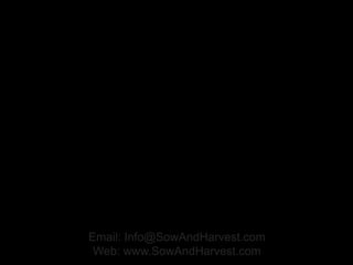 Email: Info@SowAndHarvest.com
Web: www.SowAndHarvest.com
 