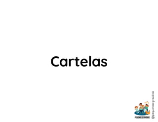@pequenosegraudoss
Cartelas
 