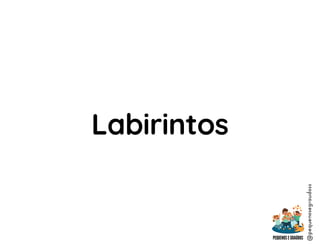 @pequenosegraudoss
Labirintos
 