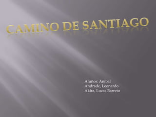 Aluños: Anibal
Andrade, Leonardo
Akira, Lucas Barreto

 