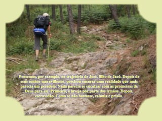 Pensemos, por exemplo, na trajetória de José, filho de Jacó. Depois de seus sonhos maravilhosos, precisou encarar uma realidade que mais parecia um pesadelo. Nada parecia se encaixar com as promessas de Deus para ele. Primeiro, a inveja por parte dos irmãos. Depois, escravidão. Como se não bastasse, calúnia e prisão. 